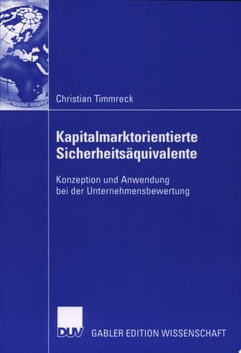 Kapitalmarktorientierte Sicherheitsäquivalente Konzeption und Anwendung bei der Unternehmensbewertung