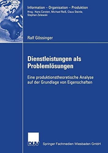 Dienstleistungen als Problemlösungen Eine produktionstheoretische Analyse auf der Grundlage von Eigenschaften