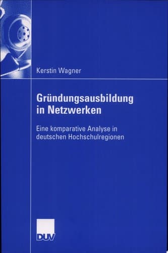 Gründungsausbildung in Netzwerken Eine komparative Analyse in deuschen Hochschulregionen