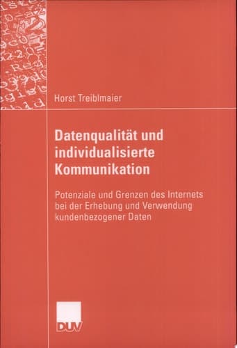 Datenqualität und individualisierte Kommunikation Potenziale und Grenzen des Internets bei der Erhebung und Verwendung kundenbezogener Daten