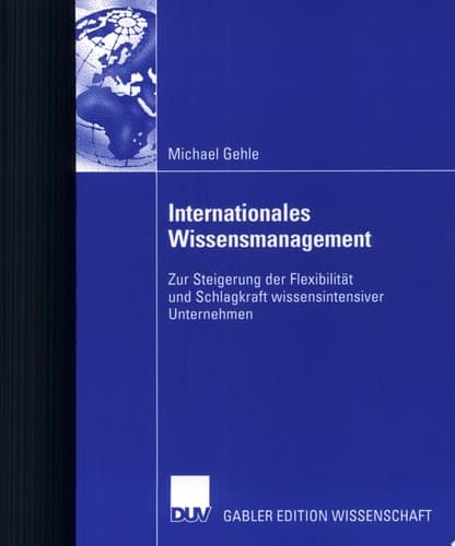Internationales Wissensmanagement Zur Steigerung der Flexibilität und Schlagkraft wissensintensiver Unternehmen