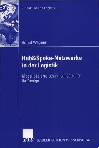Hub&Spoke-Netzwerke in der Logistik Modellbasierte Lösungsansätze für ihr Design