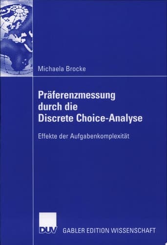 Präferenzmessung durch die Discrete Choice-Analyse Effekte der Aufgabenkomplexität