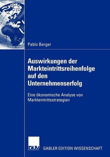 Auswirkungen der Markteintrittsreihenfolge auf den Unternehmenserfolg Eine ökonomische Analyse von Markteintrittsstrategien