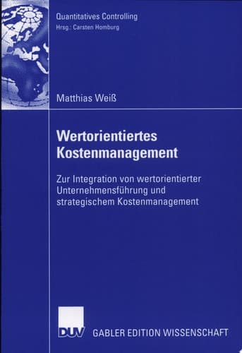 Wertorientiertes Kostenmanagement Zur Integration von wertorientierter Unternehmensführung und strategischem Kostenmanagement