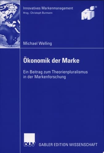 Ökonomik der Marke Ein Beitrag zum Theorienpluralismus in der Markenforschung