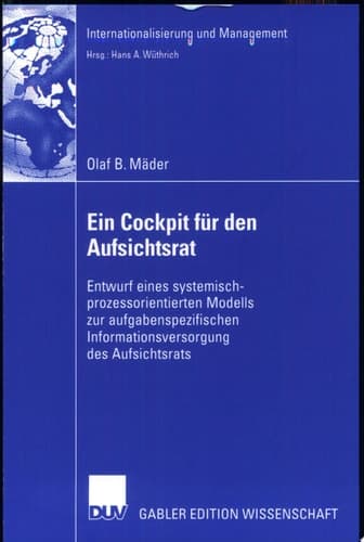 Ein Cockpit für den Aufsichtsrat Entwurf eines systemisch-prozessorientierten Modells zur aufgabenspezifischen Informationsversorgung des Aufsichtsrats