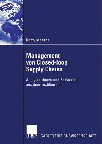 Management von Closed-loop Supply Chains Analyserahmen und Fallstudien aus dem Textilbereich