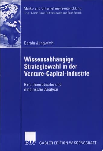 Wissensabhängige Strategiewahl in der Venture-Capital-Industrie Eine theoretische und empirische Analyse