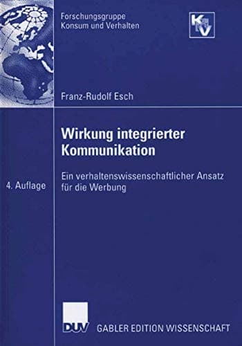 Wirkung integrierter Kommunikation Ein verhaltenswissenschaftlicher Ansatz für die Werbung
