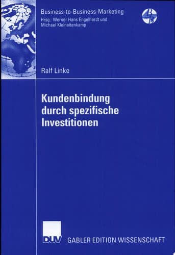 Kundenbindung durch spezifische Investitionen Determinanten der Abhängigkeit unter besonderer Berücksichtigung der wahrgenommenen Bindungswirkung versunkener Kosten