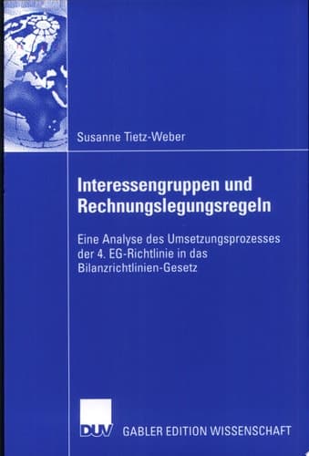 Interessengruppen und Rechnungslegungsregeln Eine Analyse des Umsetzungsprozesses der 4. EG-Richtlinie in das Bilanzrichtlinien-Gesetz
