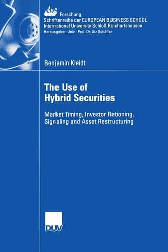The Use of Hybrid Securities Market Timing, Investor Rationing, Signaling and Asset Restructuring