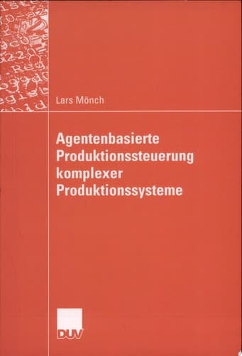 Agentenbasierte Produktionssteuerung komplexer Produktionssysteme