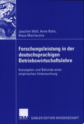 Forschungsleistung in der deutschsprachigen Betriebswirtschaftslehre Konzeption und Befunde einer empirischen Untersuchung