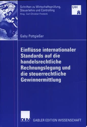 Einflüsse internationaler Standards auf die handelsrechtliche Rechnungslegung und die steuerrechtliche Gewinnermittlung Kritische Analyse der Entwicklung des deutschen Bilanzierungssystems unter Berücksichtigung mittelständischer Unternehmen