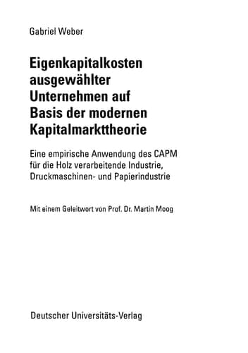Eigenkapitalkosten ausgewählter Unternehmen auf Basis der modernen Kapitalmarkttheorie Eine empirische Anwendung des CAPM für die Holz verarbeitende Industrie, Druckmaschinen- und Papierindustrie