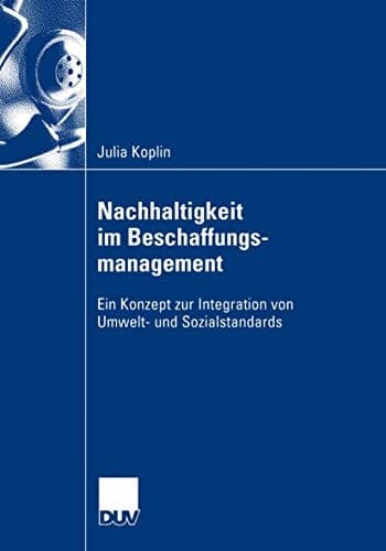 Nachhaltigkeit im Beschaffungsmanagement Ein Konzept zur Integration von Umwelt- und Sozialstandards