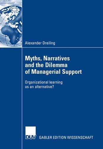 Myths, Narratives and the Dilemma of Managerial Support Organizational learning as an alternative?