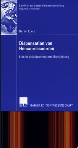 Dispensation von Humanressourcen Eine flexibilitätsorientierte Betrachtung