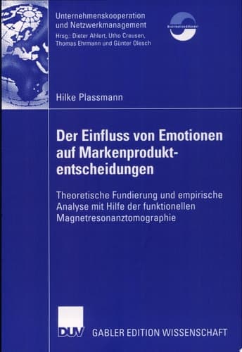 Der Einfluss von Emotionen auf Markenproduktentscheidungen Theoretische Fundierung und empirische Analyse mit Hilfe der funktionellen Magnetresonanztomographie