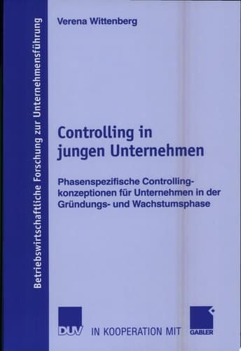 Controlling in jungen Unternehmen Phasenspezifische Controllingkonzeptionen für Unternehmen in der Gründungs- und Wachstumsphase