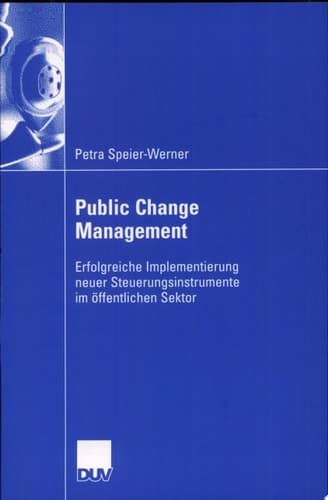 Public Change Management Erfolgreiche Implementierung neuer Steuerungsinstruemnte im öffentlichen Sektor