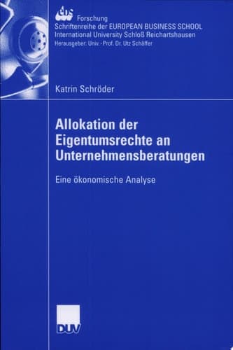 Allokation der Eigentumsrechte an Unternehmensberatungen Eine ökonomische Analyse