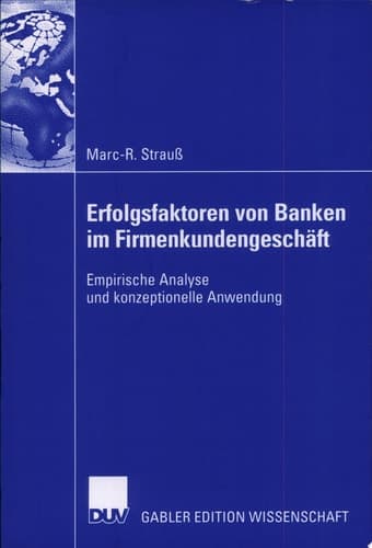 Erfolgsfaktoren von Banken im Firmenkundengeschäft Empirische Analyse und konzeptionelle Anwendung