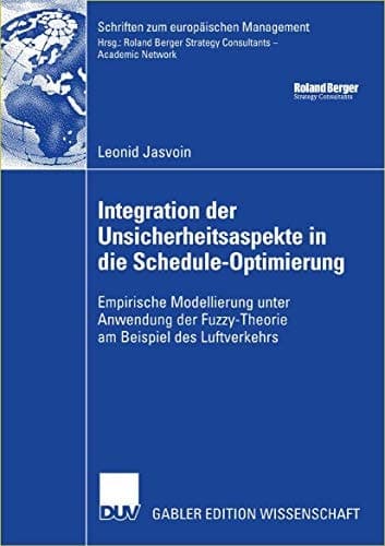Integration der Unsicherheitsaspekte in die Schedule-Optimierung Empirische Modellierung unter Anwendung der Fuzzy-Theorie am Beispiel des Luftverkehrs