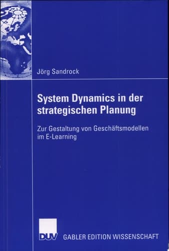 System Dynamics in der strategischen Planung Zur Gestaltung von Geschäftsmodellen im E-Learning