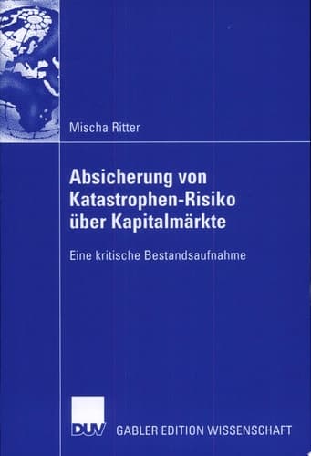 Absicherung von Katastrophen-Risiko über Kapitalmärkte Eine kritische Bestandsaufnahme