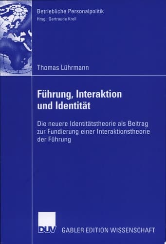 Führung, Interaktion und Identität Die neuere Identitätstheorie als Beitrag zur Fundierung einer Interaktionstheorie der Führung