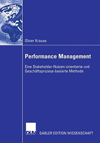 Performance Management Eine Stakeholder-Nutzen-orientierte und Geschäftsprozess-basierte Methode