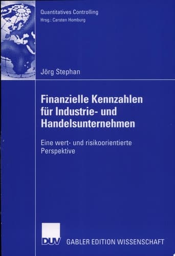 Finanzielle Kennzahlen für Industrie- und Handelsunternehmen Eine wert- und risikoorientierte Perspektive