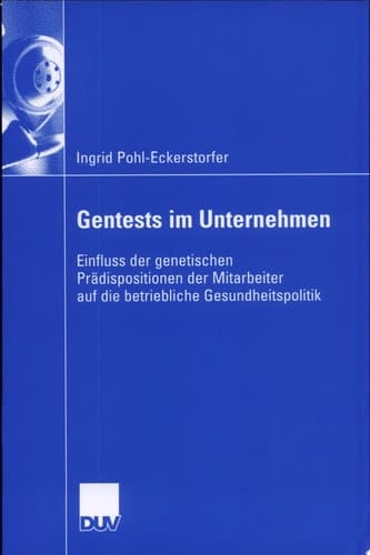 Gentests im Unternehmen Einfluss der genetischen Prädispositionen der Mitarbeiter auf die betriebliche Gesundheitspolitik