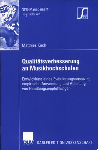 Qualitätsverbesserung an Musikhochschulen Entwicklung eines Evaluierungsansatzes, empirische Anwendung und Ableitung von Handlungsempfehlungen