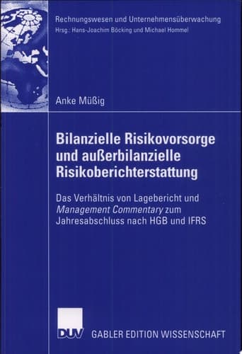 Bilanzielle Risikovorsorge und außerbilanzielle Risikoberichterstattung Das Verhältnis von Lagebericht und Management Commentary zum Jahresabschluss nach HGB und IFRS