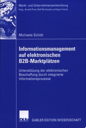 Informationsmanagement auf elektronischen B2B-Marktplätzen Unterstützung der elektronischen Beschaffung durch integrierte Informationsprozesse