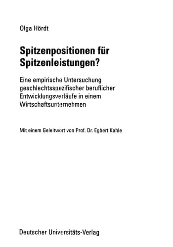 Spitzenpositionen für Spitzenleistungen? Eine empirische Untersuchung geschlechtsspezifischer beruflicher Entwicklungsverläufe in einem Wirtschaftsunternehmen
