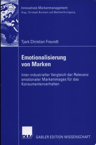 Emotionlisierung von Marken Inter-industrieller Vergleich der Relevanz emotioneler Markenimages für das Konsumentenverhalten