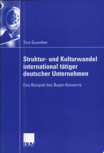 Struktur- und Kulturwandel international tätiger deutscher Unternehmen Das Beispiel des Bayer-Konzerns