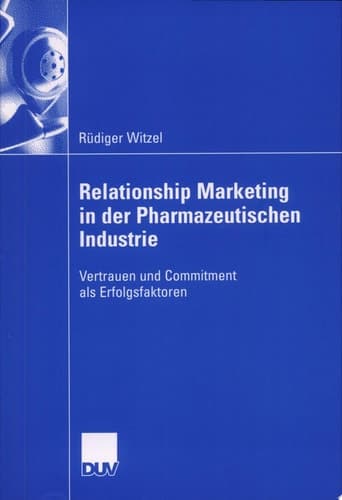 Relationship Marketing in der Pharmazeutischen Industrie Vertrauen und Commitment als Erfolgsfaktoren