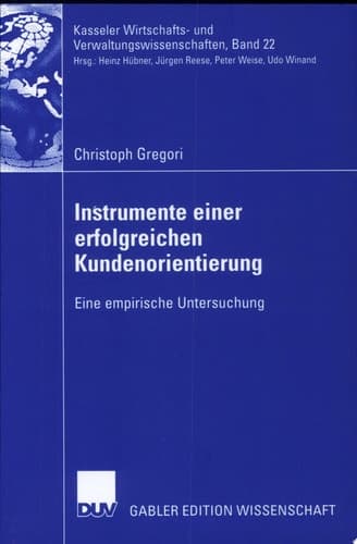 Instrumente einer erfolgreichen Kundenorientierung Eine empirische Untersuchung