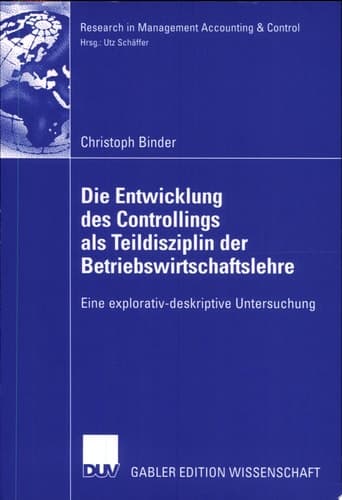 Die Entwicklung des Controllings als Teildisziplin der Betriebswirtschaftslehre Eine explorativ-deskriptive Untersuchung