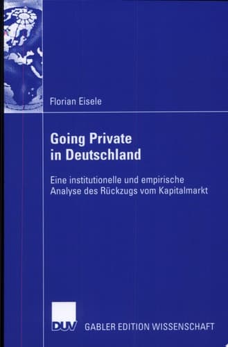 Going Private in Deutschland Eine institutionelle und empirische Analyse des Rückzugs vom Kapitalmarkt