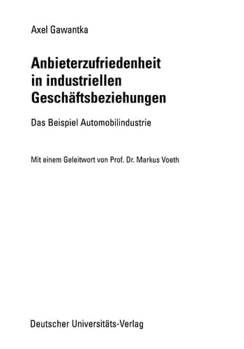 Anbieterzufriedenheit in industriellen Geschäftsbeziehungen Das Beispiel Automobilindustrie