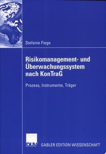 Risikomanagement- und Überwachungssystem nach KonTraG Prozess, Instrumente, Träger
