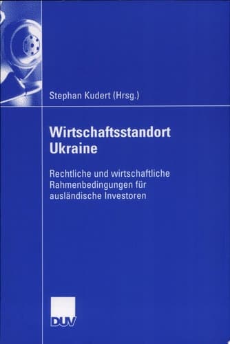 Wirtschaftsstandort Ukraine Rechtliche und wirtschaftliche Rahmenbedingungen für ausländische Investoren
