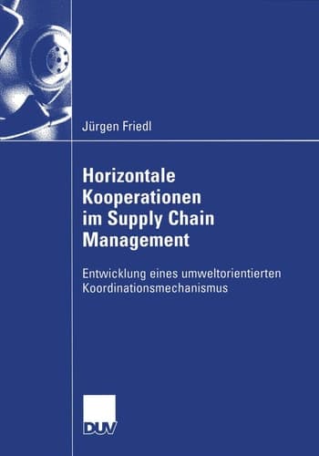 Horizontale Kooperationen im Supply Chain Management Entwicklung eines umweltorientierten Koordinationsmechanismus